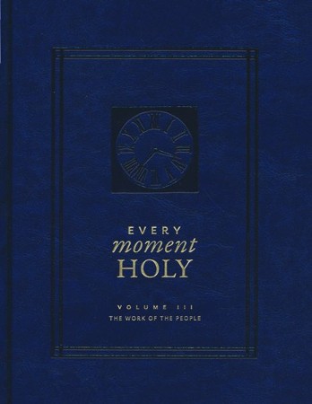 Every Moment Holy, Volume III: The Work of the People: Douglas Kaine ...