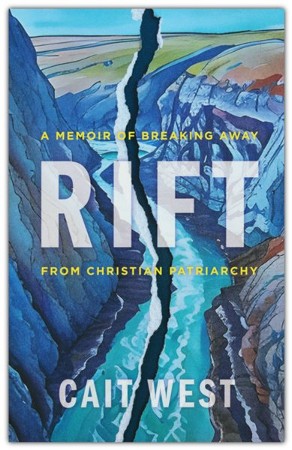 Rift: A Memoir of Breaking Away from Christian Patriarchy: Cait West ...