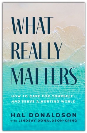 What Really Matters: How to Care for Yourself and Serve a Hurting World ...