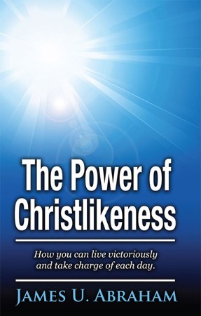 The Power of Christlikeness: How you can live victoriously and take ...