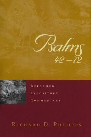 Psalms 42-72: Reformed Expository Commentary [REC]: Richard D. Phillips ...