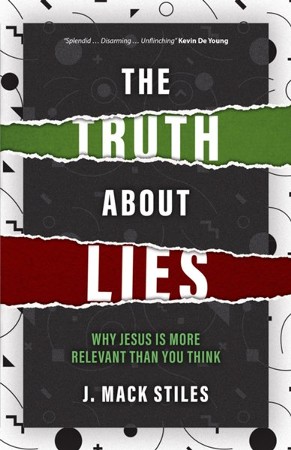 The Truth About Lies: Why Jesus is More Relevant Than You Think: J ...