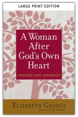 A Woman After God's Own Heart Large Print: Elizabeth George ...