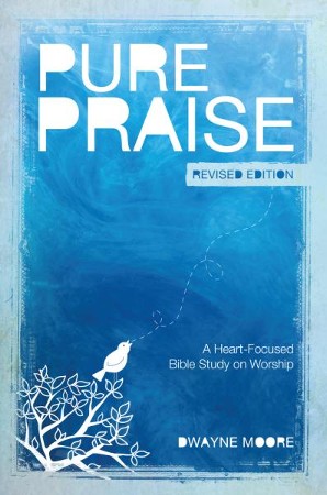 Pure Praise (Revised): A Heart-Focused Bible Study on Worship / Revised ...