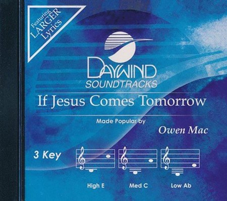 If Jesus Comes Tomorrow, Accompaniment Track: Owen Mac - Christianbook.com