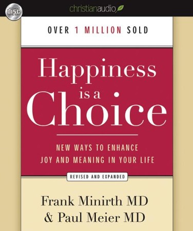 Happiness Is A Choice: New Ways To Enhance Joy And Meaning In Your Life ...