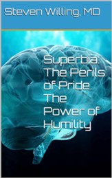 Superbia: The Perils of Pride. The Power of Humility