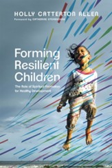 Forming Resilient Children: The Role of Spiritual Formation for Healthy Development