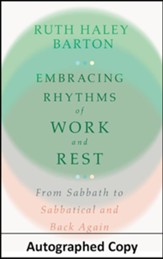 Embracing Rhythms of Work and Rest: From Sabbath to  Sabbatical and Back Again - Autographed Edition