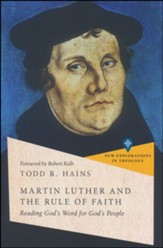 Martin Luther and the Rule of Faith: Reading God's Word for God's People