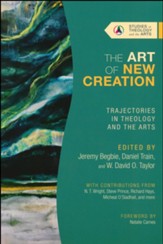 Art of New Creation: Trajectories in Theology and the Arts