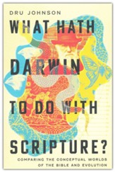 What Hath Darwin to Do with Scripture?: Comparing Conceptual Worlds of the Bible and Evolution