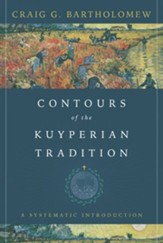 Contours of the Kuyperian Tradition: A Systematic Introduction