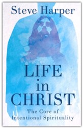 Life in Christ: The Core of Intentional Spirituality