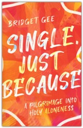 Single, Just Because: A Pilgrimage into Holy Aloneness