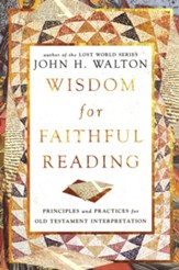 Wisdom for Faithful Reading: Principles and Practices for Old Testament Interpretation