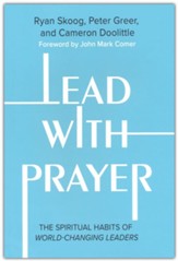 Lead with Prayer: The Spiritual Habits of   World-Changing Leaders - HC