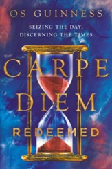 Carpe Diem Redeemed: Seizing the Day, Discerning the Times