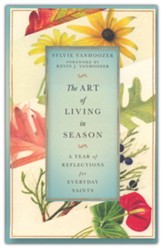 The Art of Living in Season: A Year of Reflections for Everyday Saints