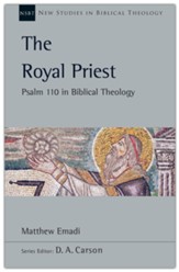 The Royal Priest: Psalm 110 in Biblical Theology