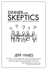 Dinner with Skeptics: Defending God in a World that Makes No Sense