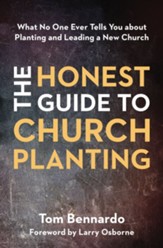 The Honest Guide to Church Planting: What No One Ever Tells You About Planting and Leading a New Church