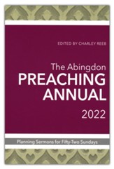 The Abingdon Preaching Annual 2022: Planning Sermons and Services for Fifty-Two Sundays
