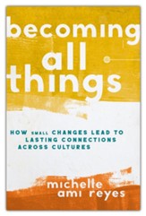 Becoming All Things: How Small Changes Lead To Lasting Connections Across Cultures - Slightly Imperfect