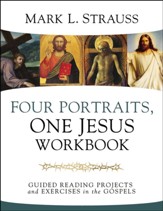 Four Portraits, One Jesus Workbook: Guided Reading Projects and Exercises in the Gospels