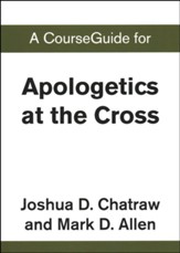 Course Guide for Apologetics at the Cross