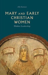 Mary and Early Christian Women: Hidden Leadership (2019)