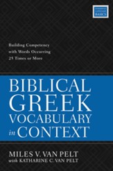 Biblical Greek Vocabulary in Context: Building Competency with Words Occurring 25 Times or More