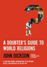 Doubter's Guide to World Religions: A Fair and Friendly Introduction to the History, Beliefs, and Practices of the Big Five