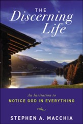 The Discerning Life: An Invitation to Notice God in Everything