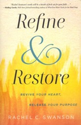 Refine And Restore: Revive Your Heart, Release Your Purpose