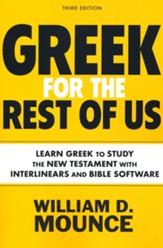 Greek for the Rest of Us, Third Edition: Learn Greek to Study the New Testament