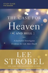 Case for Heaven (and Hell) Study Guide: A Journalist Investigates Evidence for Life After Death