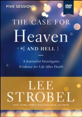 Case for Heaven (and Hell) Video Study : A Journalist Investigates Evidence for Life After Death
