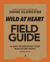 Wild at Heart Field Guide Revised Edition: Discovering the Secret of a Man's Soul
