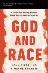 God and Race Study Guide & Streaming Video: A Guide for  Moving Beyond Black Fists and White Knuckles