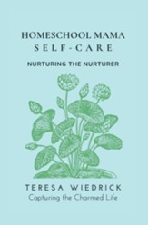 Homeschool Mama Self Care: Nurturing the Nurturer