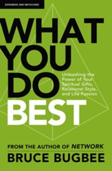 What You Do Best: Unleashing the Power of Your Gifts, Passions, and Relational Style