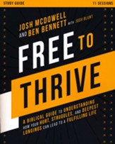 Free to Thrive Study Guide: A  Biblical Guide to Understanding How Your Hurt, Struggles, and Deepest Longings Can Lead to a Fulfilling Life
