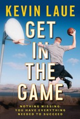Get In the Game: Nothing Missing: You Have Everything Needed To Succeed
