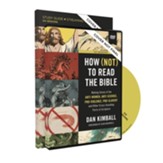 How (Not) to Read the Bible Study Guide with DVD: Making Sense of the Anti-women, Anti-science, Pro-violence, Pro-slavery and Other Crazy Sounding Parts of Scripture