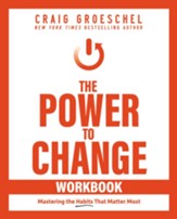 The Power to Change Workbook: Mastering the Habits That Matter Most