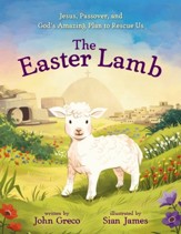 The Easter Lamb: Jesus, Passover, and God's Amazing Plan to Rescue Us