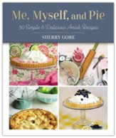 Me, Myself, and Pie: 30 Simple & Delicious Amish Recipes