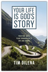 Your Life is God's Story: Trusting God's Plan Through Life's Ups and Downs