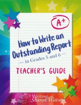 How to Write an Outstanding Report  in Grades 5 and 6, Teacher's Guide